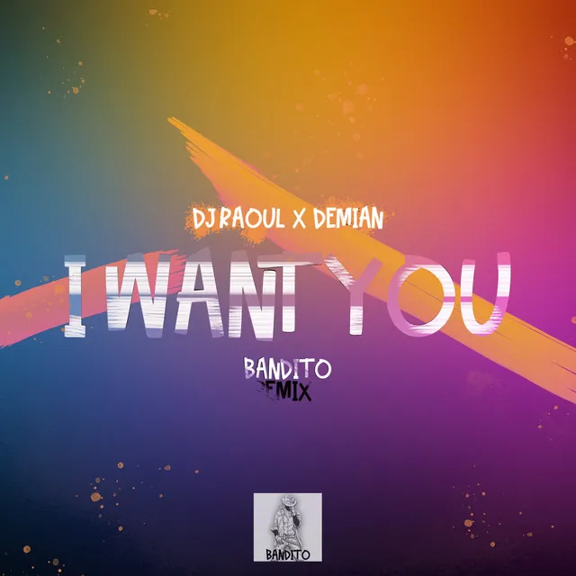 I Want You - Bandido Remix