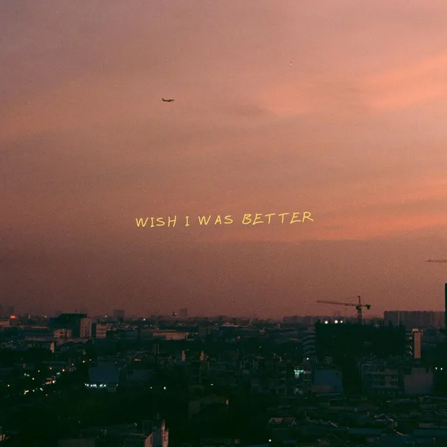 Wish I Was Better