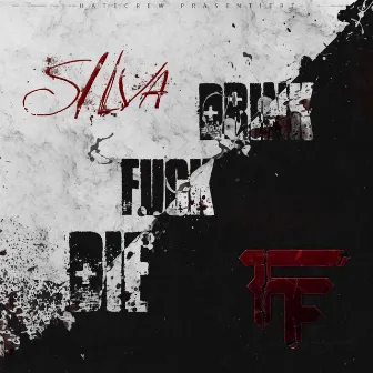 Drink, Fuck, Die EP by Silva Hatecrew