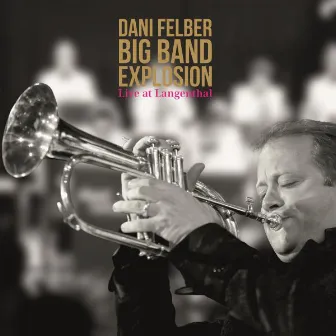 Live at Langenthal by Dani Felber Big Band Explosion