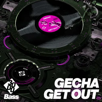 Get Out by Gecha