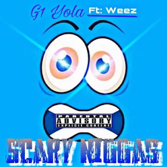 Scary Niggaz by G1 Yola