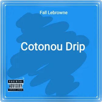 Cotonou Drip by Fall Lebrowne