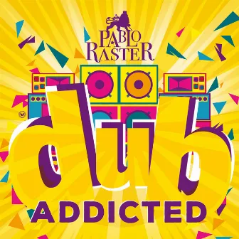 Dub Addicted by PABLO RASTER