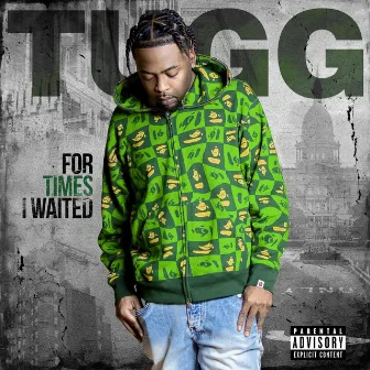 For Times I Waited by Tugg