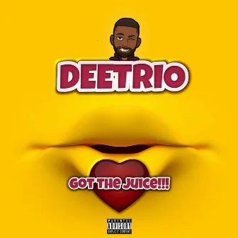 Got the Juice by Deetrio