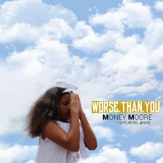 Worse Than You (feat. Jamie) by Money Moore