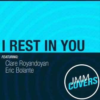 I Rest In You by Clare Royandoyan