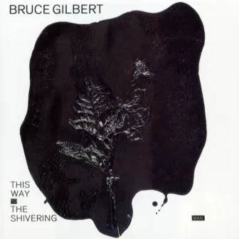 This Way to the Shivering Man by Bruce Gilbert