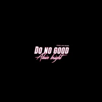 Do No Good by Alain Bright