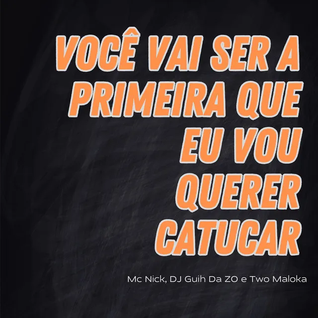 Você Vai Ser a Primeira Que Eu Vou Querer Catucar