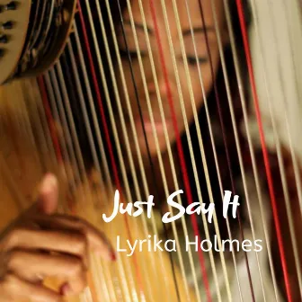 Just Say It by Lyrika Holmes