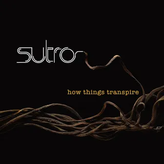 How Things Transpire by Sutro