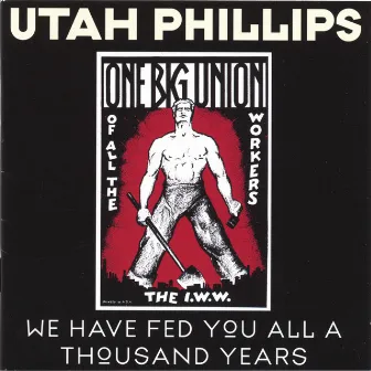 We Have Fed You All a Thousand Years by Utah Phillips