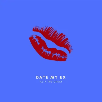 Date My Ex by AL-X The Great