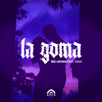 La Goma by Big Legna