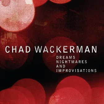 Dreams, Nightmares and Improvisations by Chad Wackerman