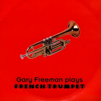 Plays French Trumpet by Gary Freeman