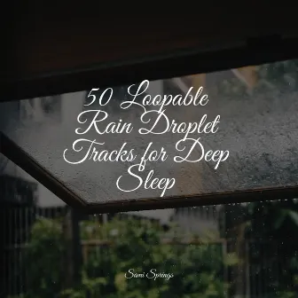 50 Loopable Rain Droplet Tracks for Deep Sleep by Rain Sounds Nature Collection