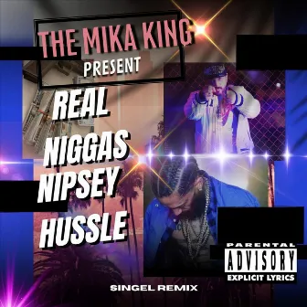 Real Niggass Nipsey Hussle (Remix) by The Mika King