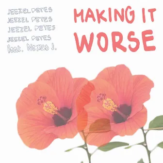 Making It Worse by Jeezel Petes