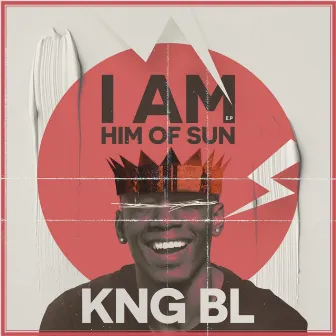 I Am Him of Sun by KNG BL