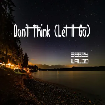 Don't Think (Let It Go) by Beezy Waldo