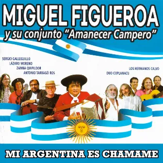 Mi Argentina Es Chamame by Miguel Figueroa y Su Conjunto Amanecer Campero