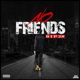 No Friends by Bip 2x