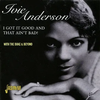 I Got It Good and That Ain't Bad! by Ivie Anderson