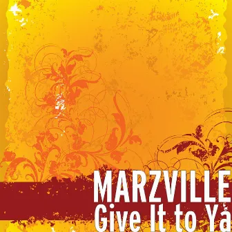 Give It to Ya by Marzville