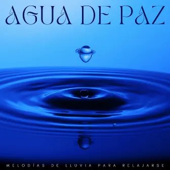 Agua De Paz: Melodías De Lluvia Para Relajarse by Laboratorio de Sonidos de Lluvia