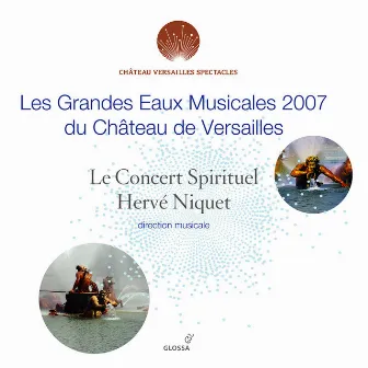 Les grandes eaux musicales 2007 du Château de Versailles by Le Concert Spirituel