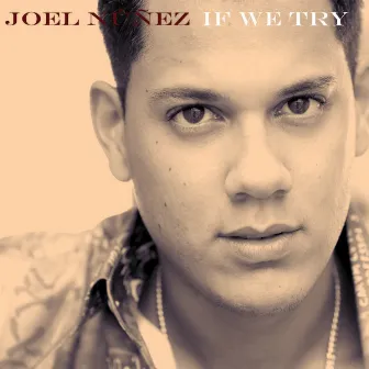 If We Try - Single by Joel Nuñez