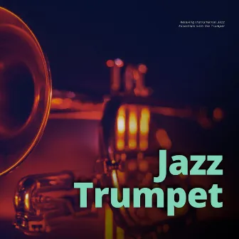 Relaxing Instrumental Jazz Essentials with the Trumpet by Jazz Trumpet