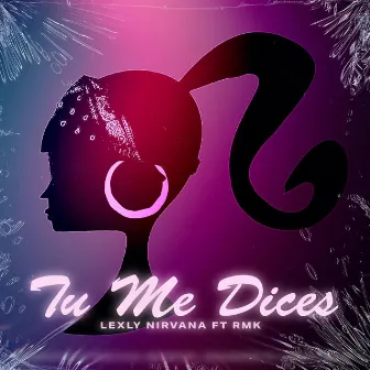 Tu me dices by Lexly Nirvana