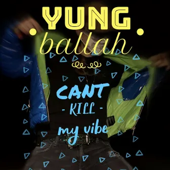 Cant Kill My Vibe by Yung Ballah