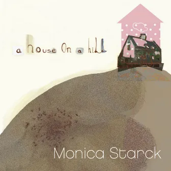 A House On A Hill by Monica Starck