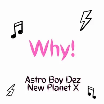 WHY! (GOT ME ASKING) by Astro Boy Dez