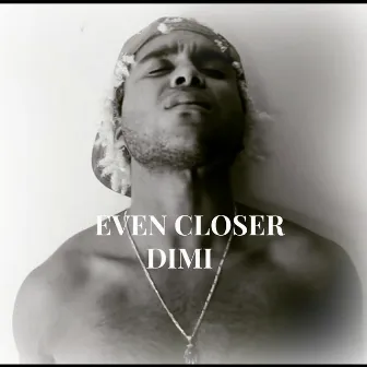 Even Closer by Dimi