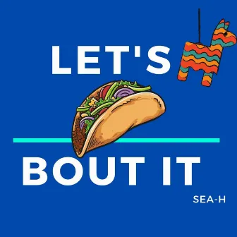 Let's Taco Bout It by SEA-H