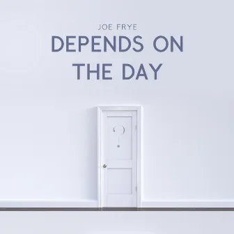 Depends On The Day by Joe Frye