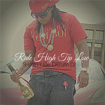 Ride High Tip Low by Shawty Da Dayum DJ