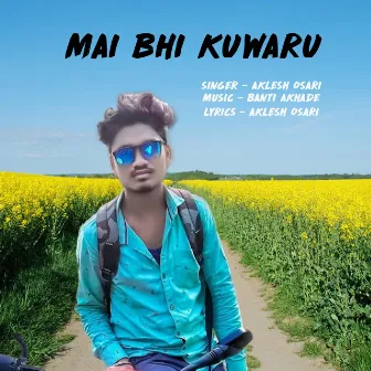 Mai Bhi Kuwaru by 