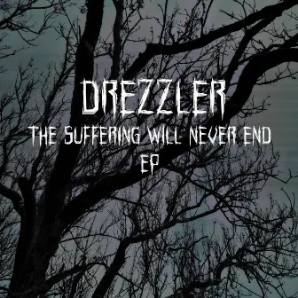 The Suffering Will Never End by Drezzler