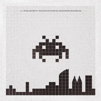 Space Invaders Are Smoking Grass by Full Monty