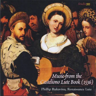 Music from the Casteliono Lute Book (1536) by Phillip Rukavina