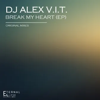 Break My Heart by DJ Alex V.I.T.