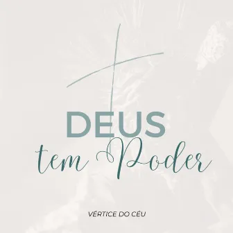 Deus Tem Poder by Vértice do Céu