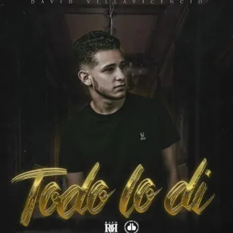 Todo Lo Di by David Villavicencio